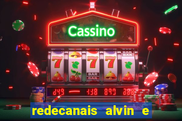 redecanais alvin e os esquilos